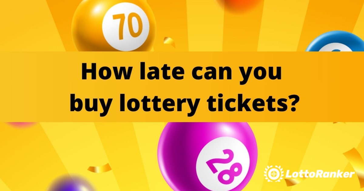 Πόσο αργά μπορείτε να αγοράσετε εισιτήρια λαχείου;